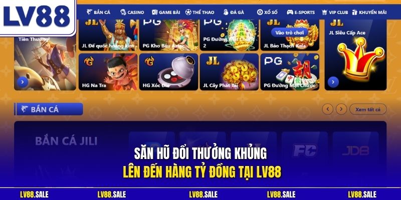 Săn hũ đổi thưởng khủng lên đến hàng tỷ đồng tại LV88